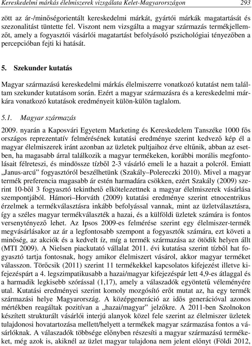 Szekunder kutatás Magyar származású kereskedelmi márkás élelmiszerre vonatkozó kutatást nem találtam szekunder kutatásom során.