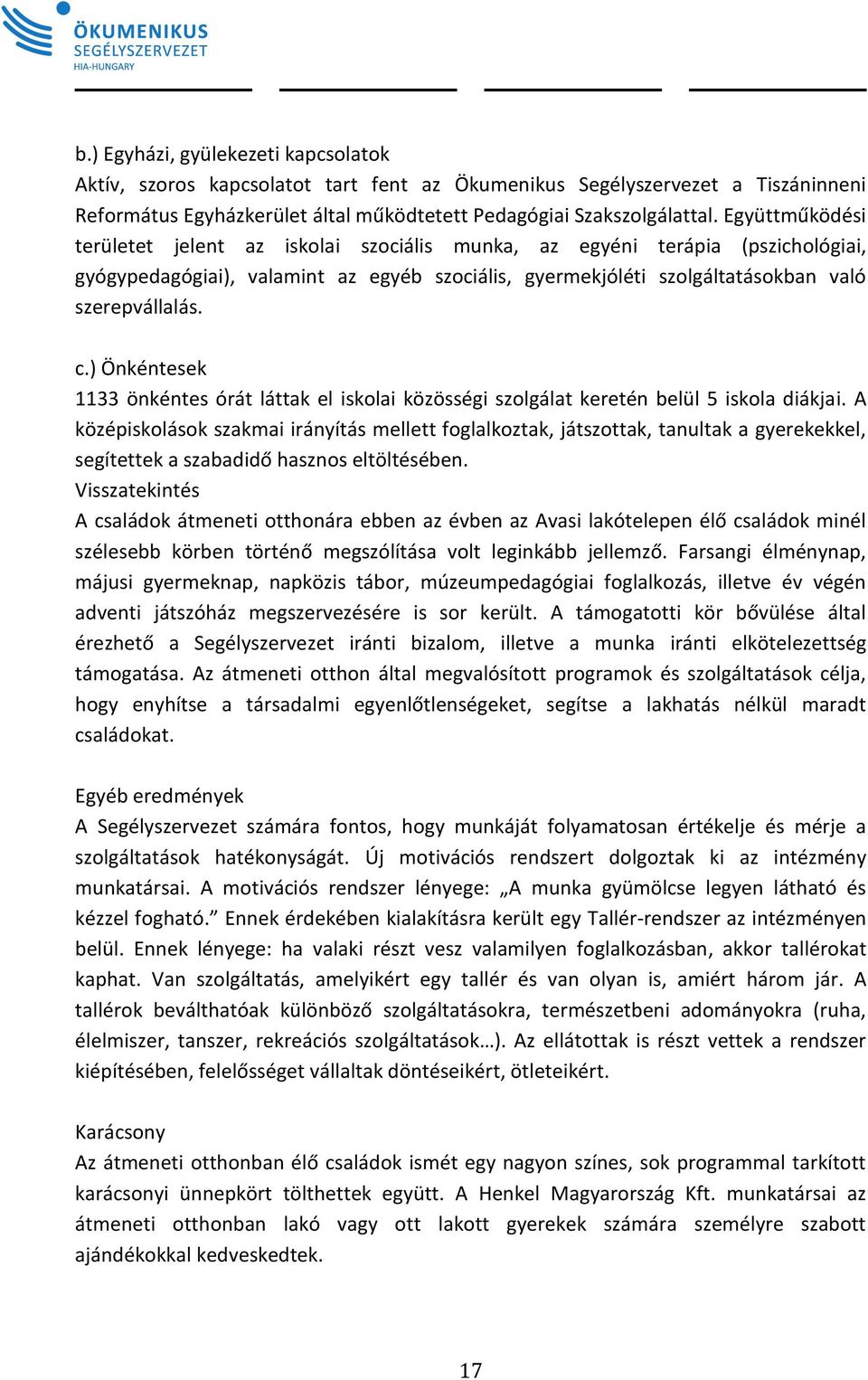 ) Önkéntesek 1133 önkéntes órát láttak el iskolai közösségi szolgálat keretén belül 5 iskola diákjai.