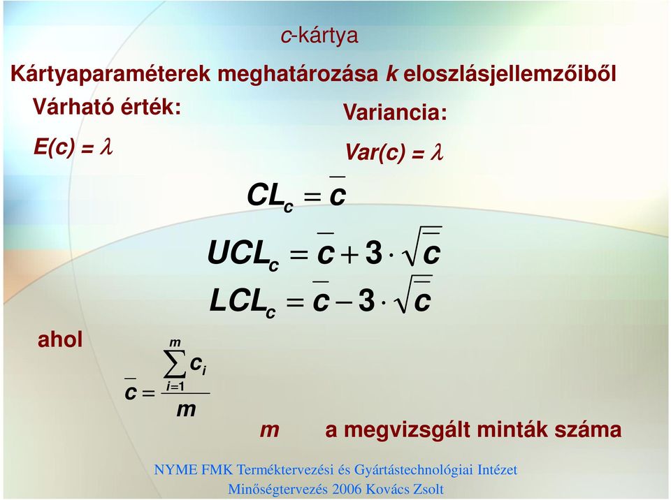 Var(c) λ CL c c UCL c c + 3 c LCL c c 3 c ahol c m i 1