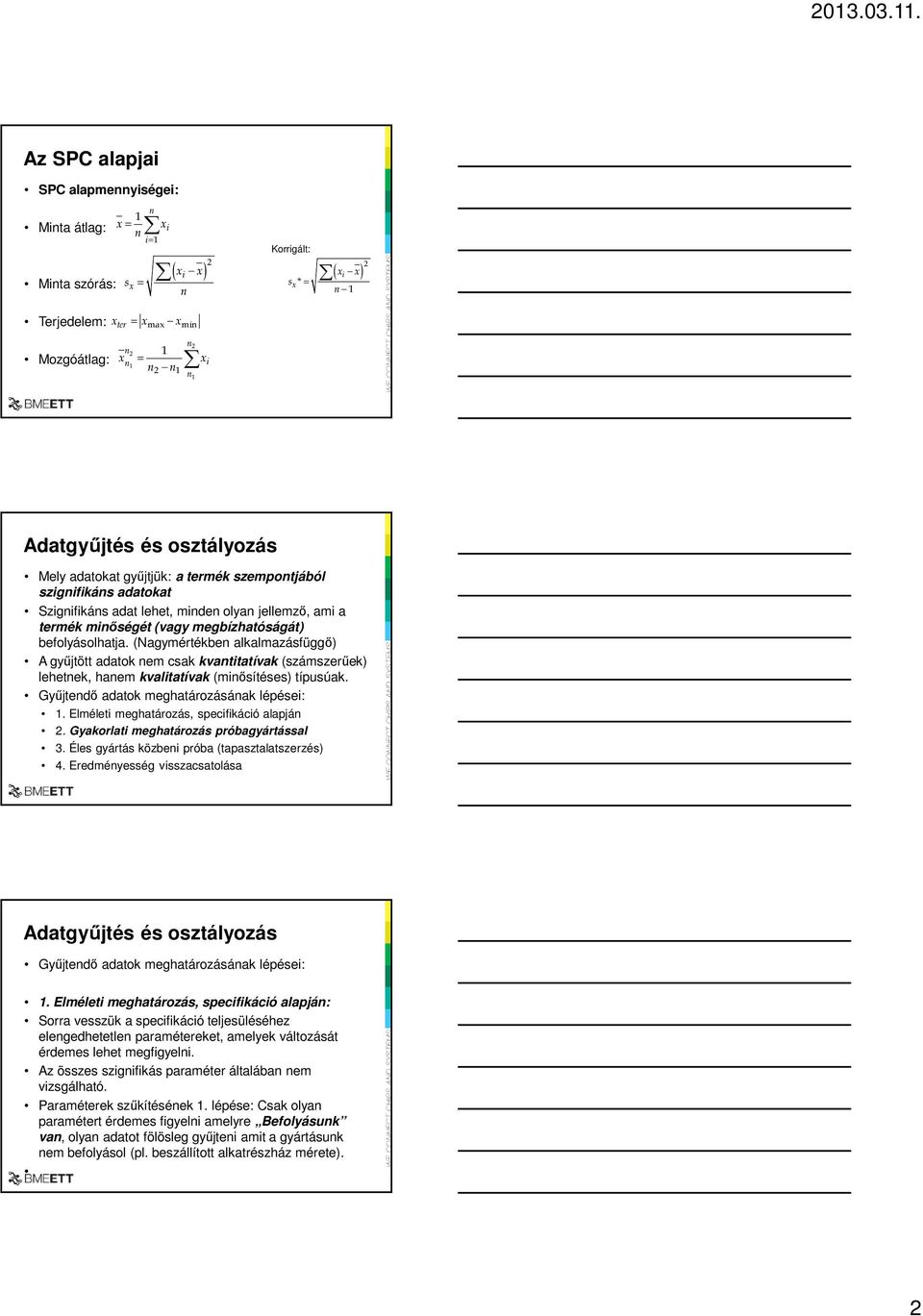 befolyásolhatja. (Nagymértékben alkalmazásfüggő) A gyűjtött adatok nem csak kvantitatívak (számszerűek) lehetnek, hanem kvalitatívak (minősítéses) típusúak.