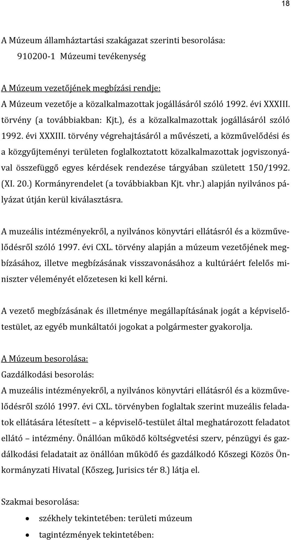 törvény végrehajtásáról a művészeti, a közművelődési és a közgyűjteményi területen foglalkoztatott közalkalmazottak jogviszonyával összefüggő egyes kérdések rendezése tárgyában született 150/1992. (I.