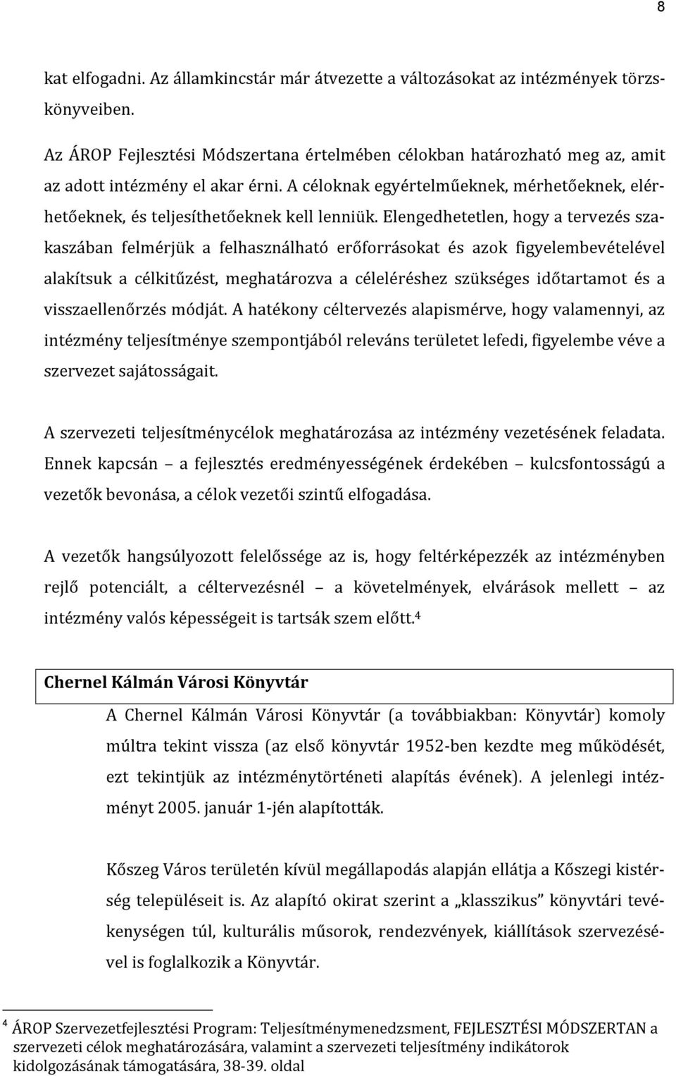 A céloknak egyértelműeknek, mérhetőeknek, elérhetőeknek, és teljesíthetőeknek kell lenniük.