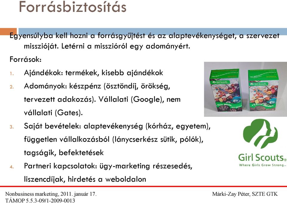 Adományok: készpénz (ösztöndíj, örökség, tervezett adakozás). Vállalati (Google), nem vállalati (Gates). 3.