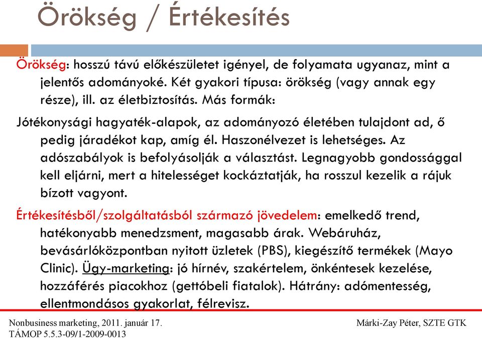 Legnagyobb gondossággal kell eljárni, mert a hitelességet kockáztatják, ha rosszul kezelik a rájuk bízott vagyont.