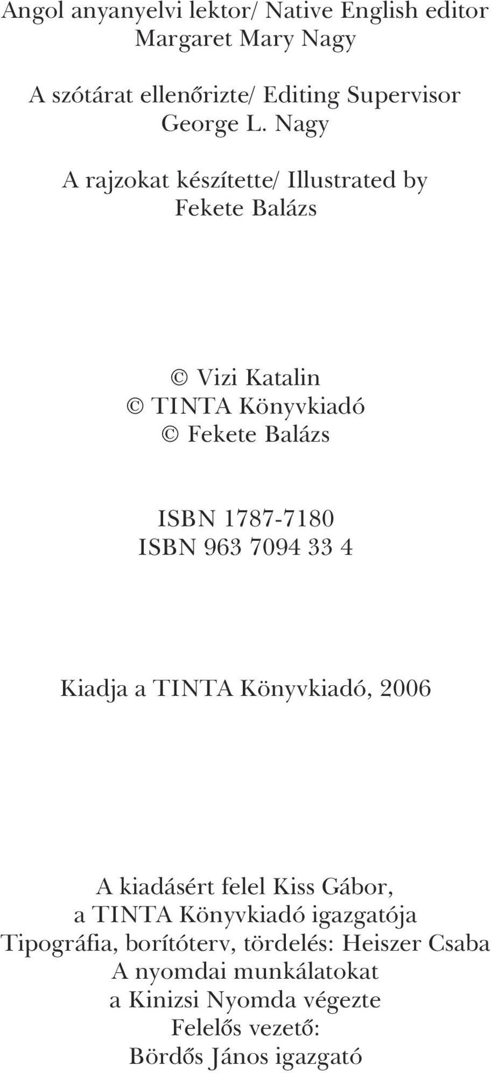 963 7094 33 4 Kiadja a TINTA Könyvkiadó, 2006 A kiadásért felel Kiss Gábor, a TINTA Könyvkiadó igazgatója Tipográfia,