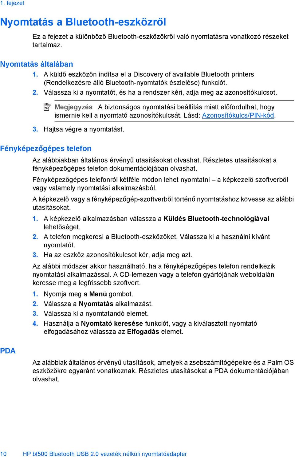 Válassza ki a nyomtatót, és ha a rendszer kéri, adja meg az azonosítókulcsot. Megjegyzés A biztonságos nyomtatási beállítás miatt előfordulhat, hogy ismernie kell a nyomtató azonosítókulcsát.