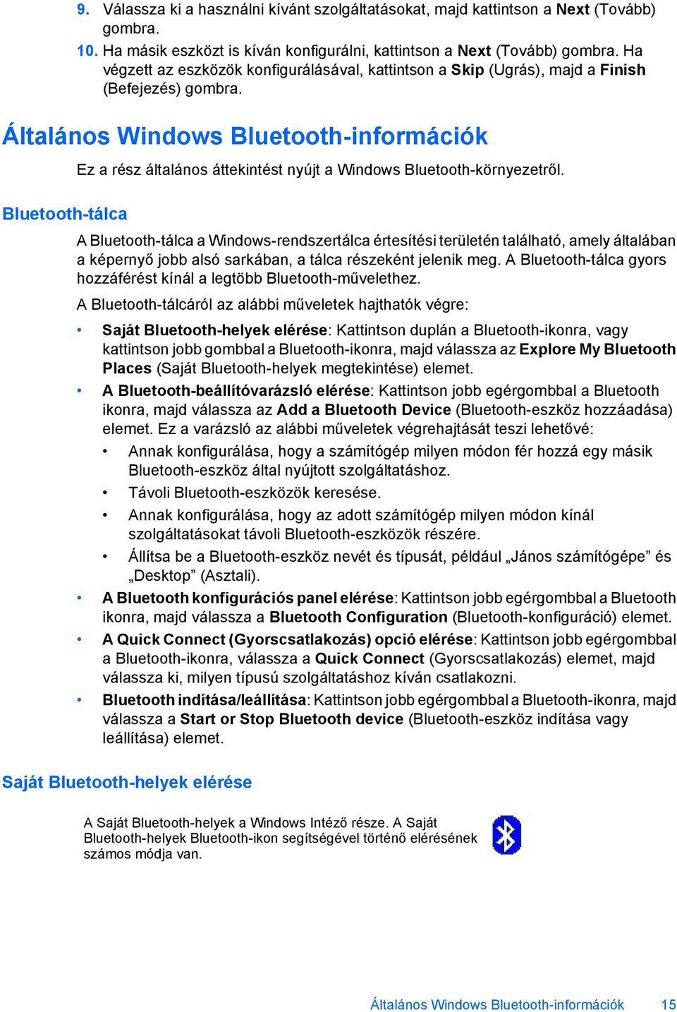 Általános Windows Bluetooth-információk Bluetooth-tálca Ez a rész általános áttekintést nyújt a Windows Bluetooth-környezetről.