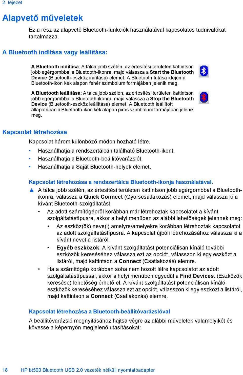 (Bluetooth-eszköz indítása) elemet. A Bluetooth futása idején a Bluetooth-ikon kék alapon fehér szimbólum formájában jelenik meg.