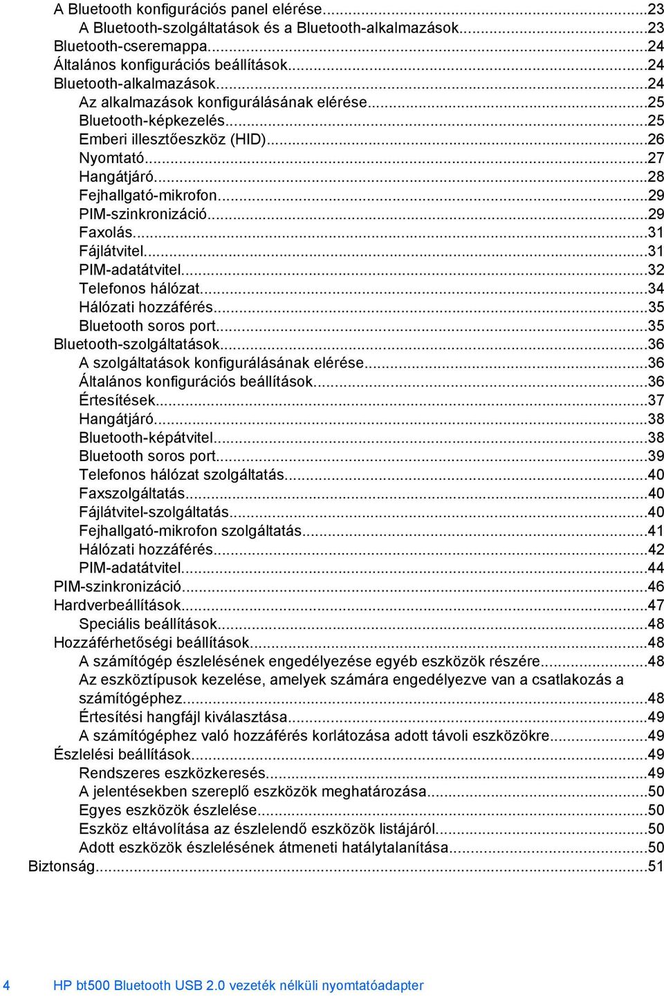 ..31 Fájlátvitel...31 PIM-adatátvitel...32 Telefonos hálózat...34 Hálózati hozzáférés...35 Bluetooth soros port...35 Bluetooth-szolgáltatások...36 A szolgáltatások konfigurálásának elérése.