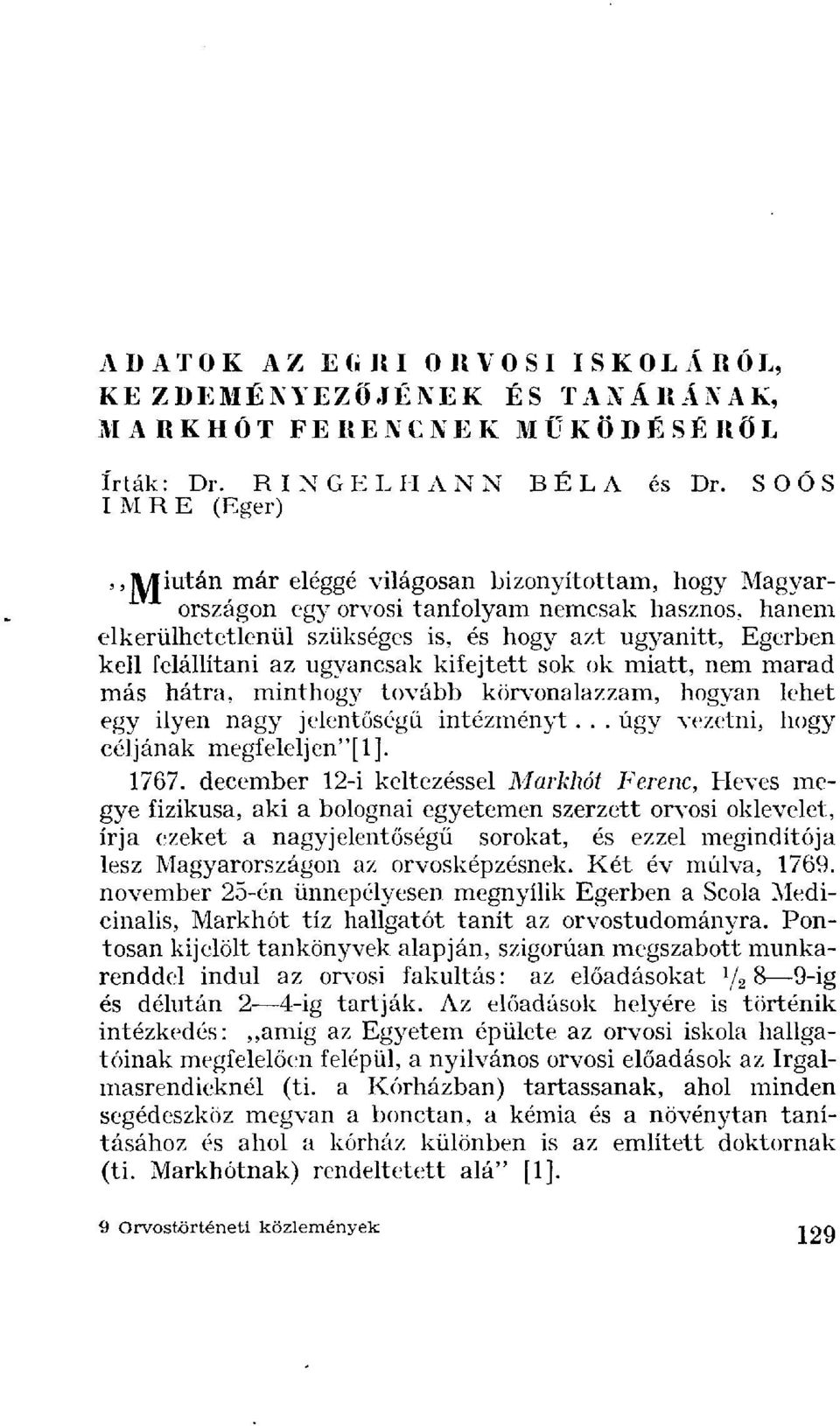 felállítani az ugyancsak kifejtett sok ok miatt, nem marad más hátra, minthogy tovább körvonalazzam, hogyan lehet egy ilyen nagy jelentőségű intézményt... úgy vezetni, hogy céljának megfeleljen"[l].