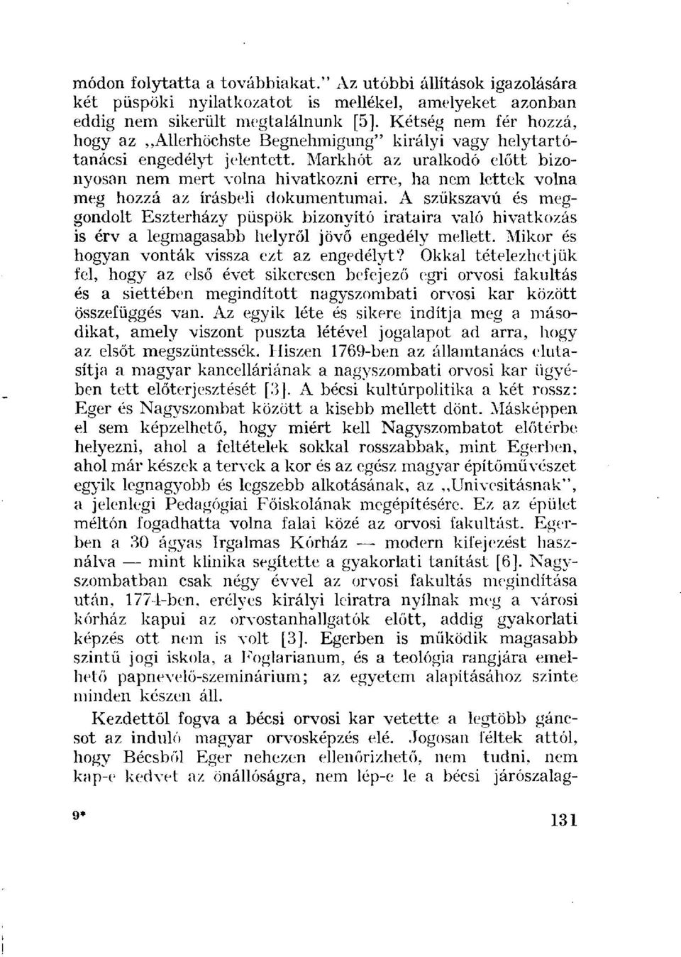 helytartótanácsi engedélyt jelentett. Markhót az uralkodó előtt bizonyosan nem mert volna hivatkozni erre, ha nem lettek volna meg hozzá az írásbeli dokumentumai.