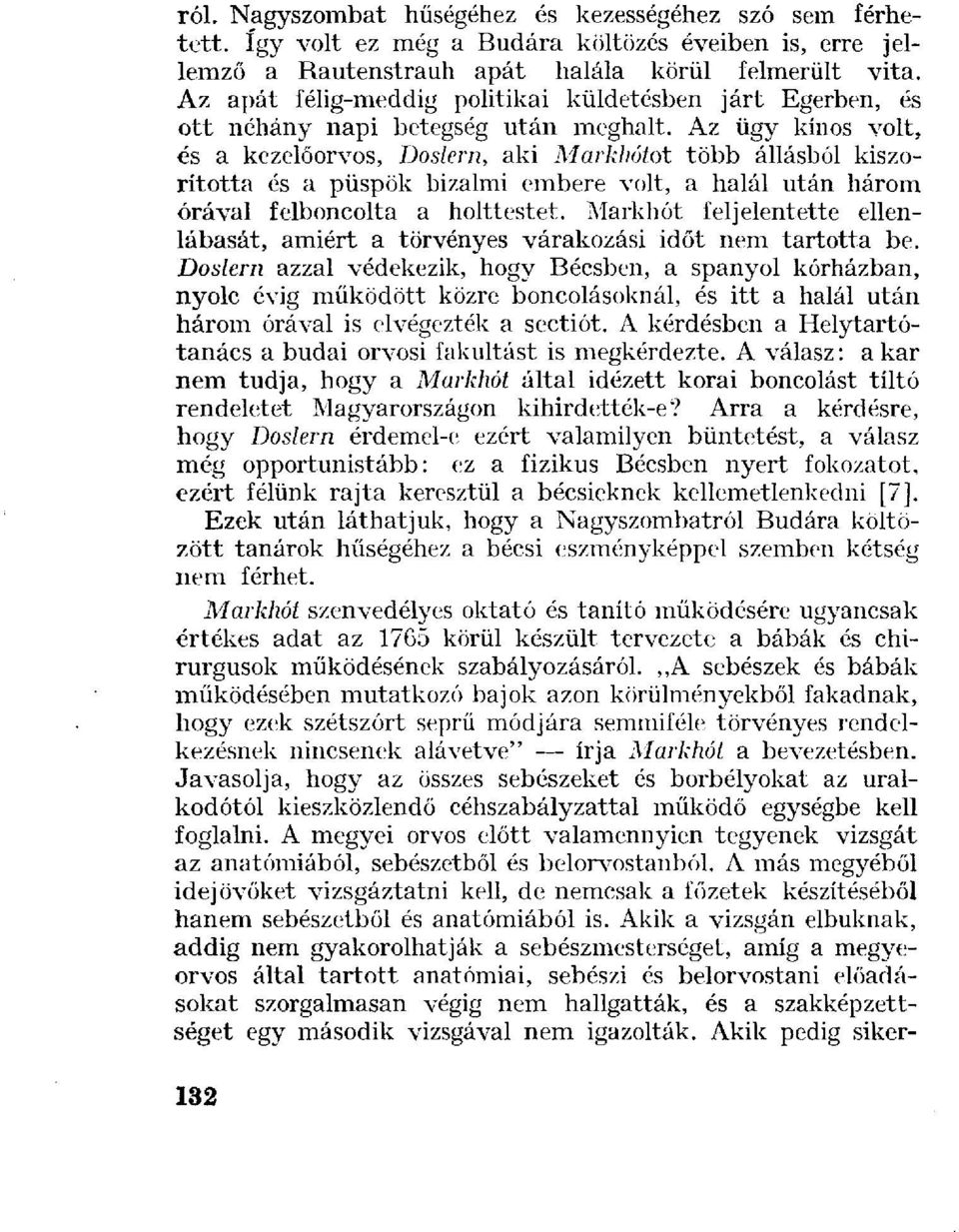 Az ügy kínos volt, és a kezelőorvos, Doslern, aki Markhótot több állásból kiszorította és a püspök bizalmi embere volt, a halál után három órával felboncolta a holttestet.