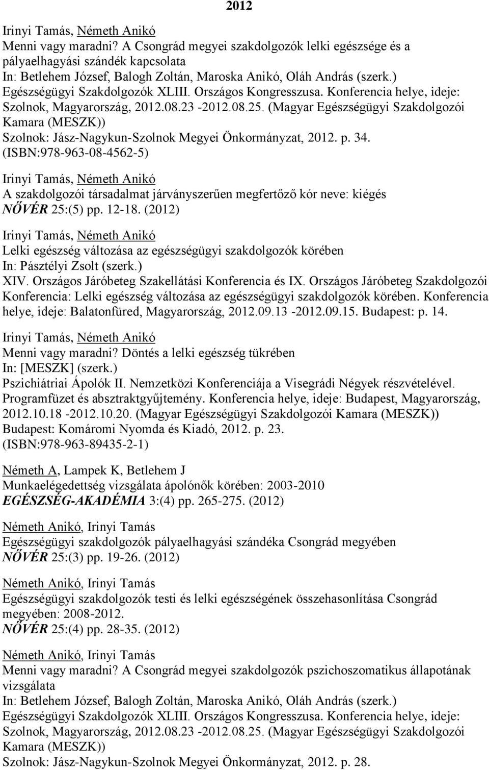 (Magyar Egészségügyi Szakdolgozói Kamara (MESZK)) Szolnok: Jász-Nagykun-Szolnok Megyei Önkormányzat, 2012. p. 34.