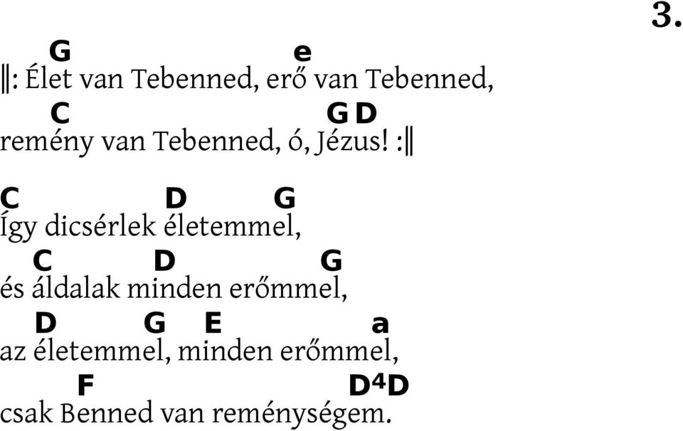 C D G Így dicsérlek életemmel, C D G és áldalak minden