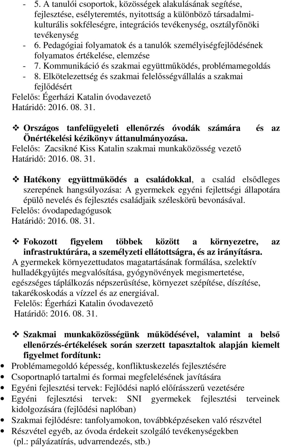 Elkötelezettség és szakmai felelősségvállalás a szakmai fejlődésért Felelős: Égerházi Katalin óvodavezető Határidő: 2016. 08. 31.