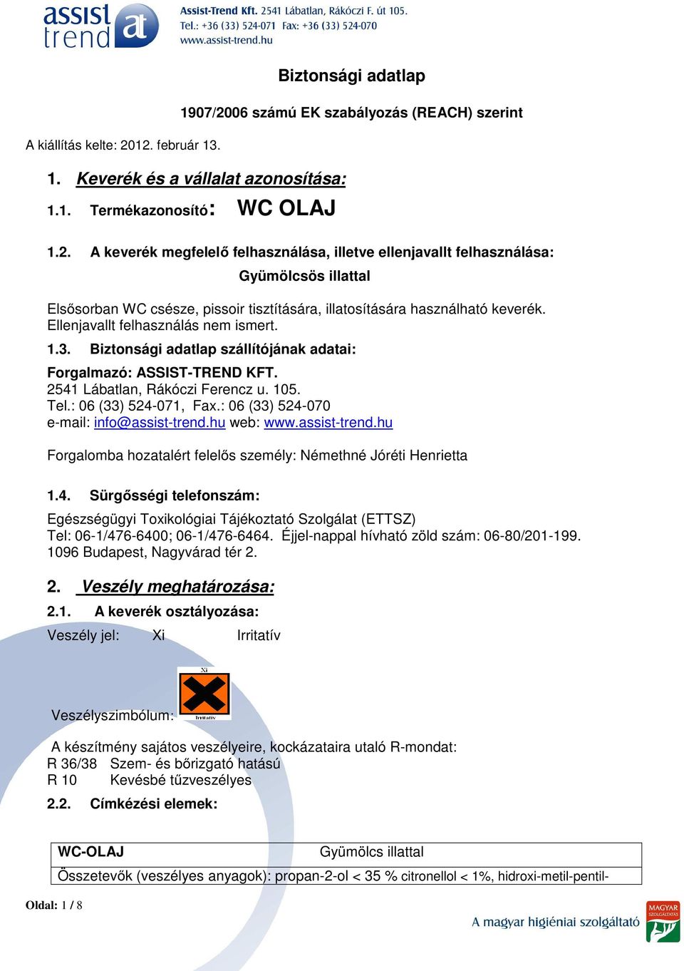 : 06 (33) 524-070 e-mail: info@assist-trend.hu web: www.assist-trend.hu Forgalomba hozatalért felelős személy: Némethné Jóréti Henrietta 1.4. Sürgősségi telefonszám: Egészségügyi Toxikológiai Tájékoztató Szolgálat (ETTSZ) Tel: 06-1/476-6400; 06-1/476-6464.