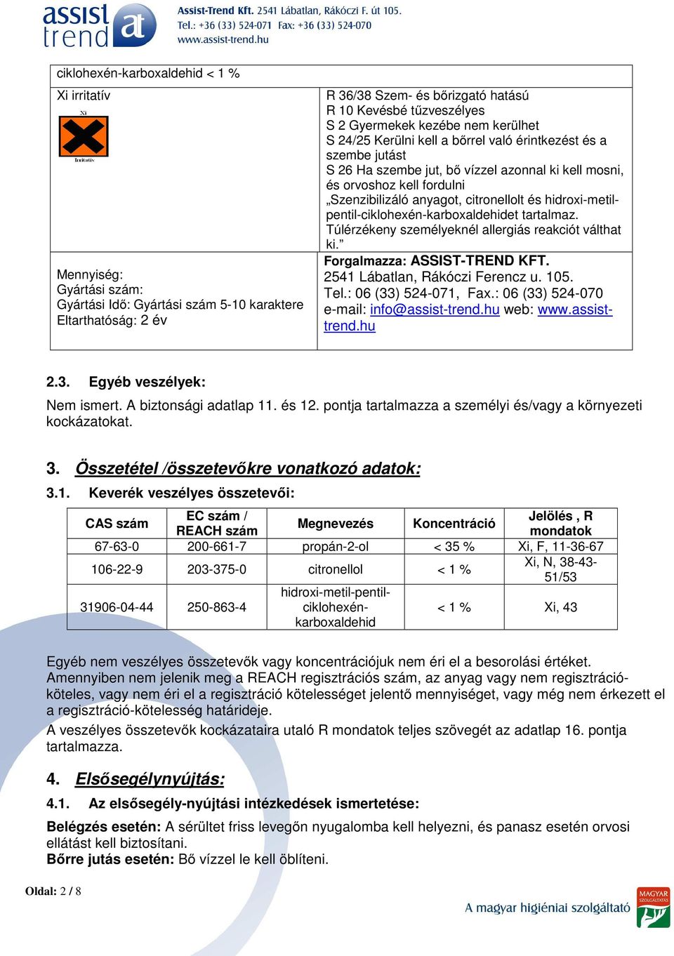 citronellolt és hidroxi-metilpentil-ciklohexén-karboxaldehidet tartalmaz. Túlérzékeny személyeknél allergiás reakciót válthat ki. Forgalmazza: ASSIST-TREND KFT. 2541 Lábatlan, Rákóczi Ferencz u. 105.