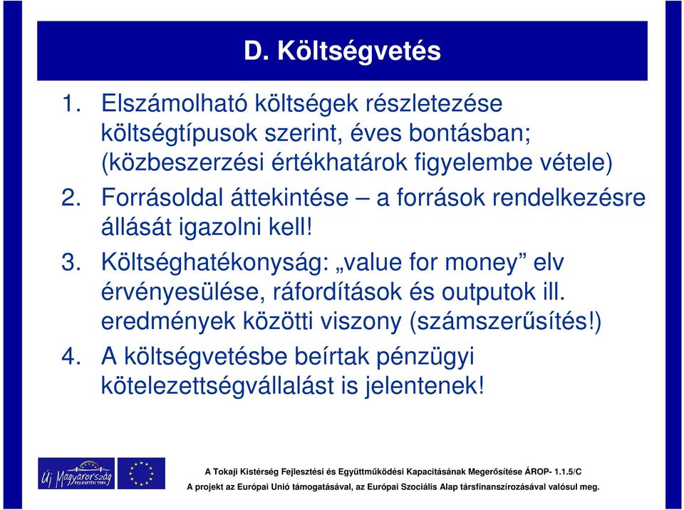 figyelembe vétele) 2. Forrásoldal áttekintése a források rendelkezésre állását igazolni kell! 3.