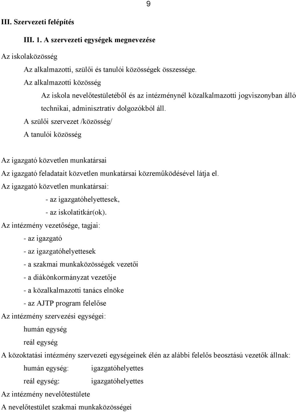 A szülői szervezet /közösség/ A tanulói közösség Az igazgató közvetlen munkatársai Az igazgató feladatait közvetlen munkatársai közreműködésével látja el.