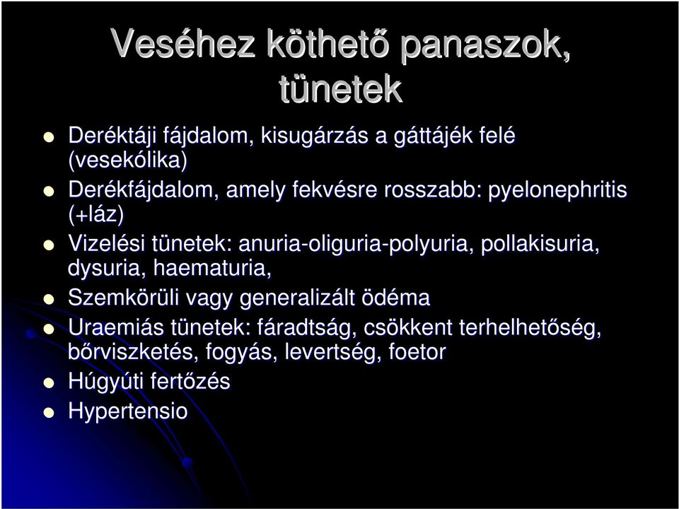 anuria-oliguria oliguria-polyuria, pollakisuria, dysuria, haematuria, Szemkörüli vagy generalizált lt ödéma