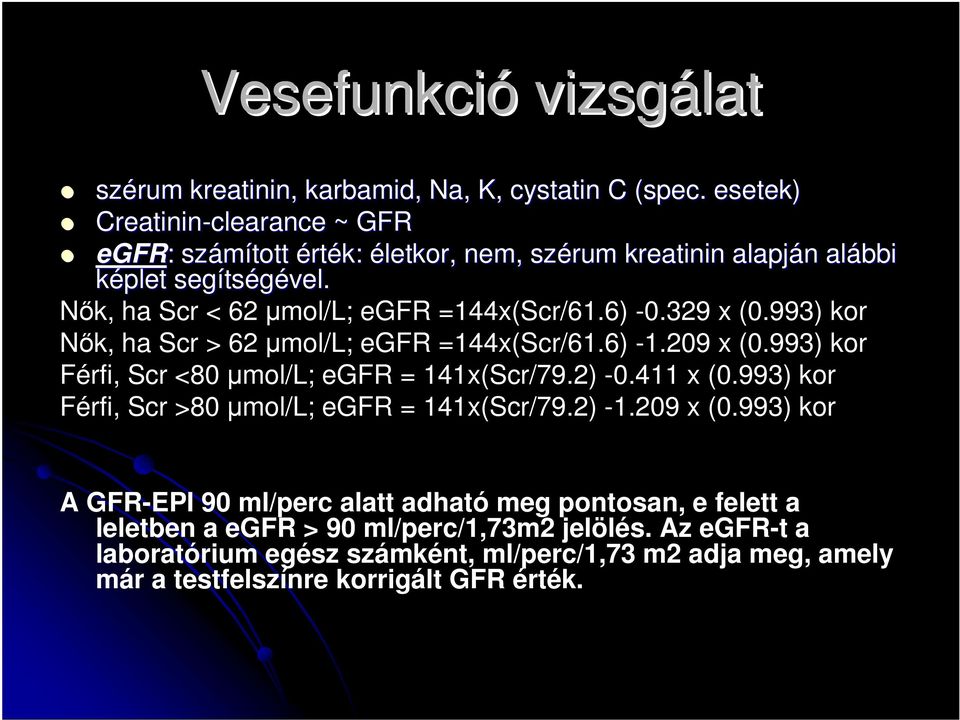 Nők, ha Scr < 62 µmol/l; egfr =144x(Scr/61.6) -0.329 x (0.993) kor Nők, ha Scr > 62 µmol/l; egfr =144x(Scr/61.6) -1.209 x (0.