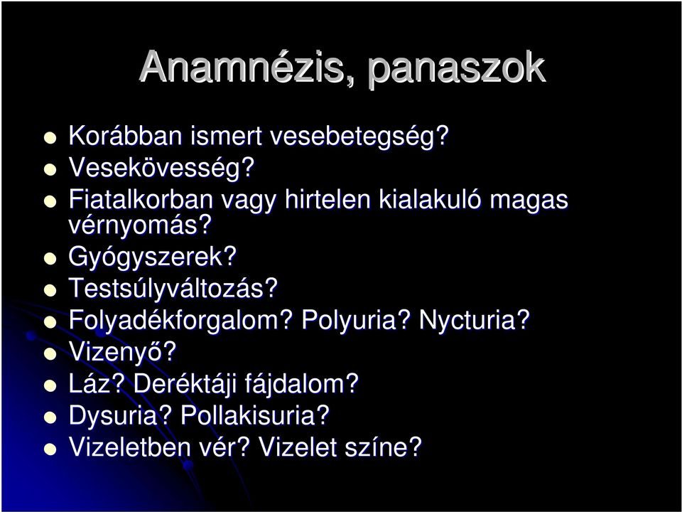 Testsúlyv lyváltozás? Folyadékforgalom? Polyuria? Nycturia? Vizenyő? Láz?