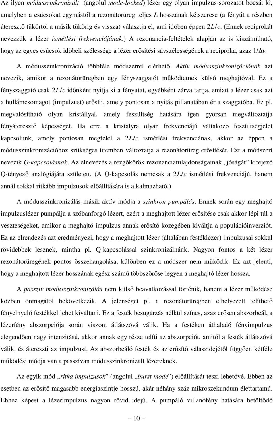 ) A rezonancia-feltételek alapján az is kiszámítható, hogy az egyes csúcsok időbeli szélessége a lézer erősítési sávszélességének a reciproka, azaz 1/ ν.