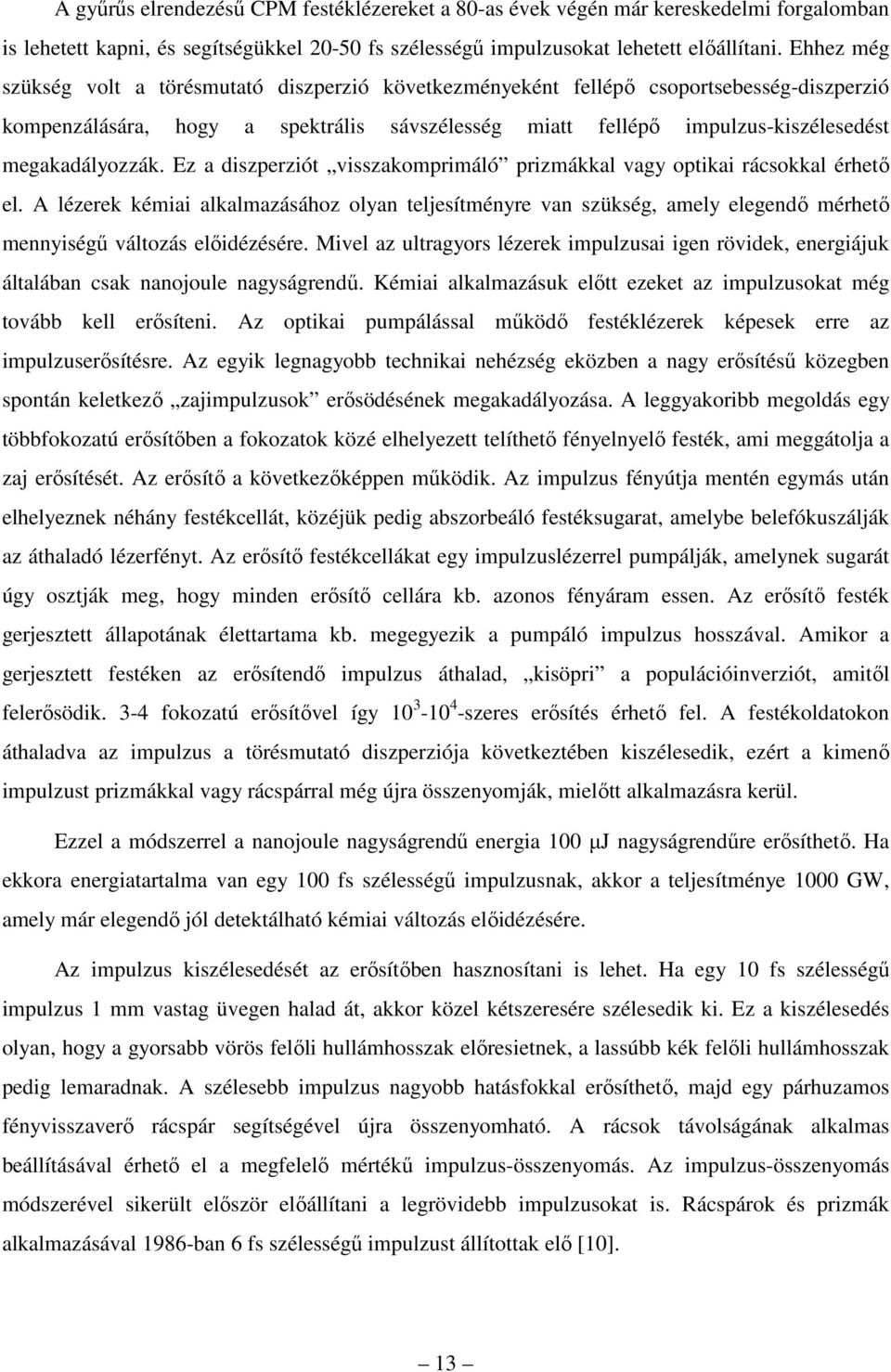 megakadályozzák. Ez a diszperziót visszakomprimáló prizmákkal vagy optikai rácsokkal érhető el.