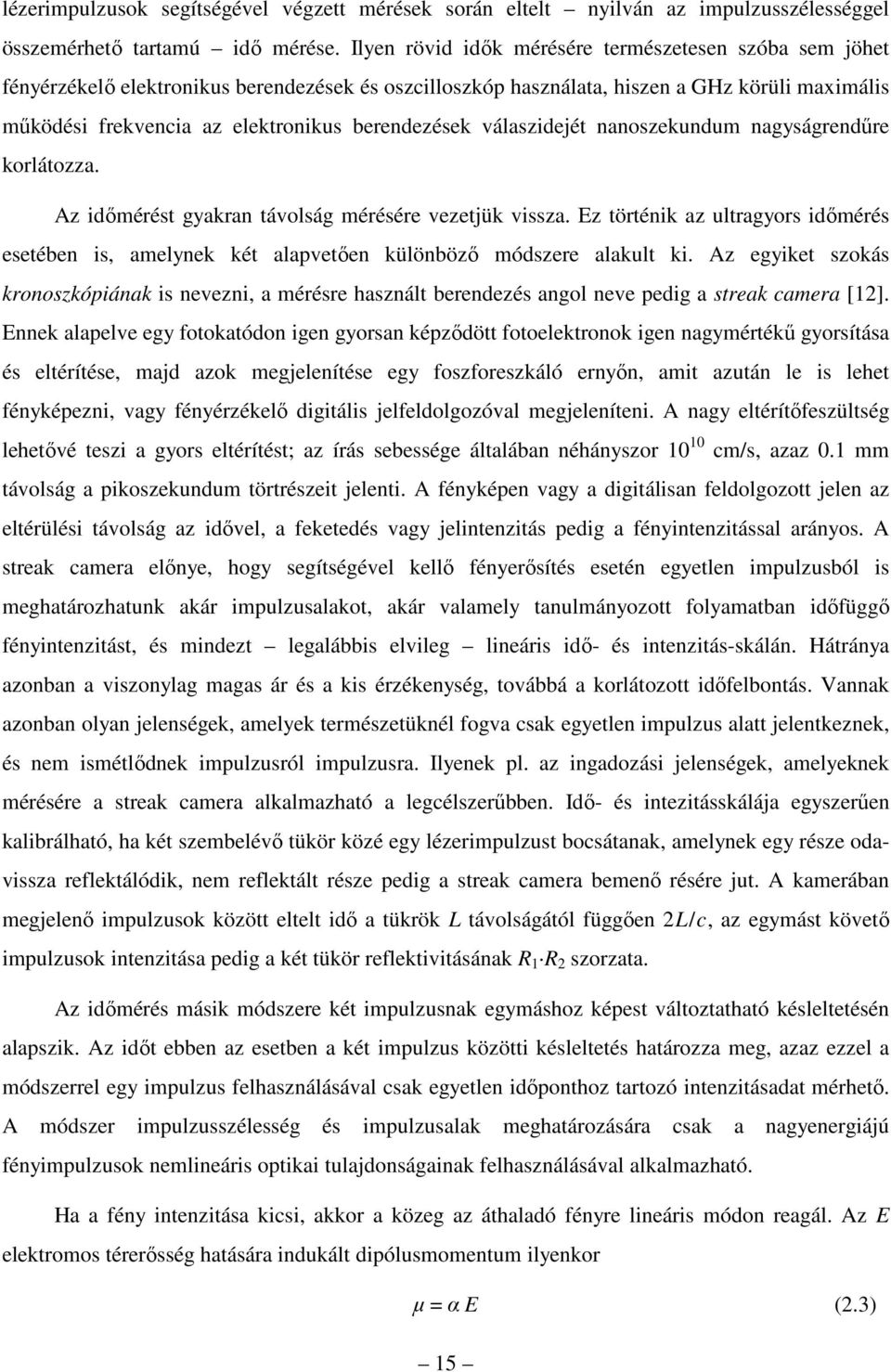 berendezések válaszidejét nanoszekundum nagyságrendűre korlátozza. Az időmérést gyakran távolság mérésére vezetjük vissza.