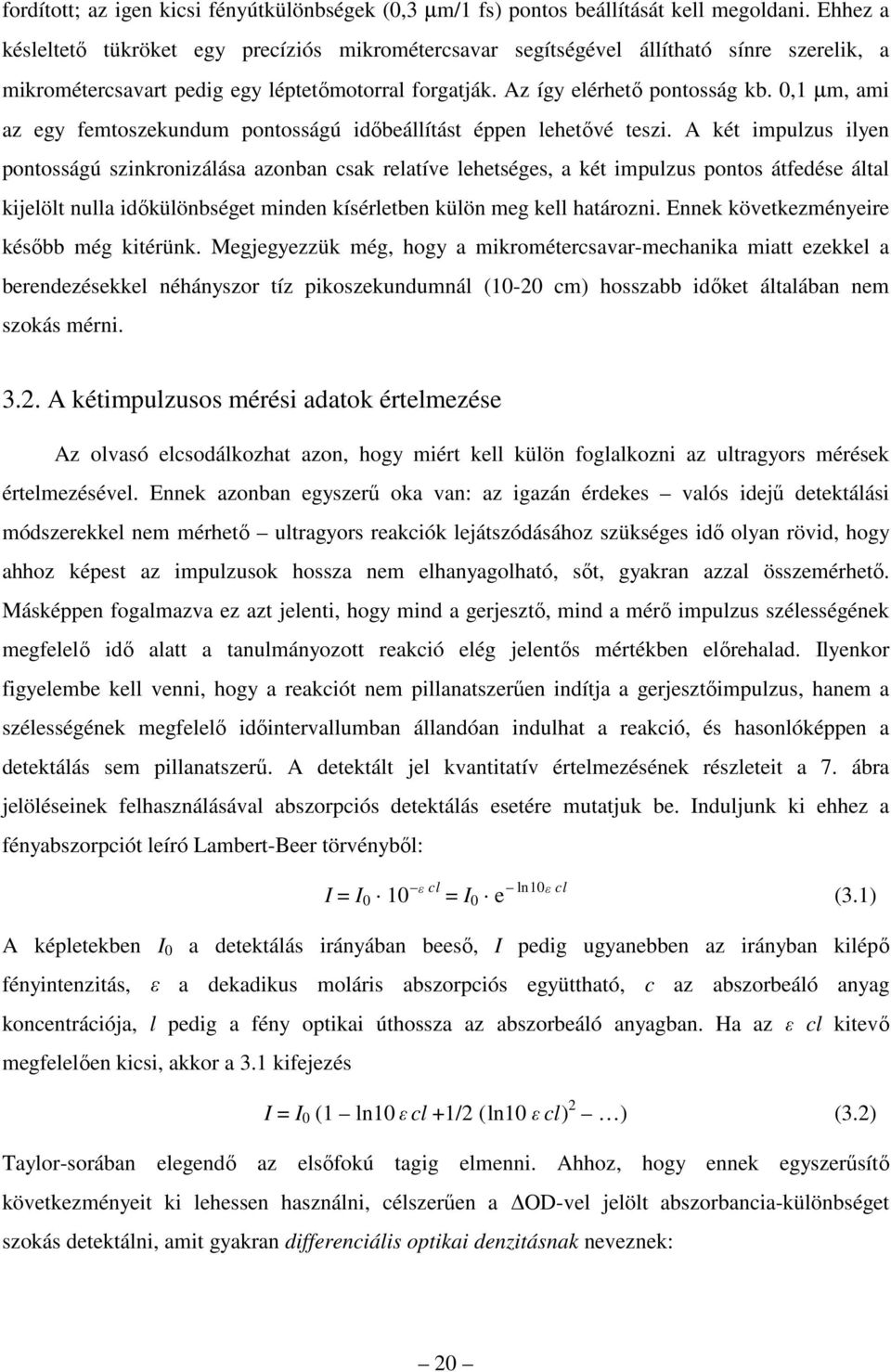 0,1 µm, ami az egy femtoszekundum pontosságú időbeállítást éppen lehetővé teszi.