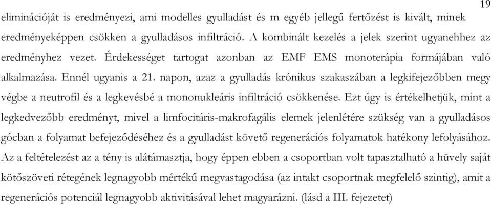 napon, azaz a gyulladás krónikus szakaszában a legkifejezőbben megy végbe a neutrofil és a legkevésbé a mononukleáris infiltráció csökkenése.