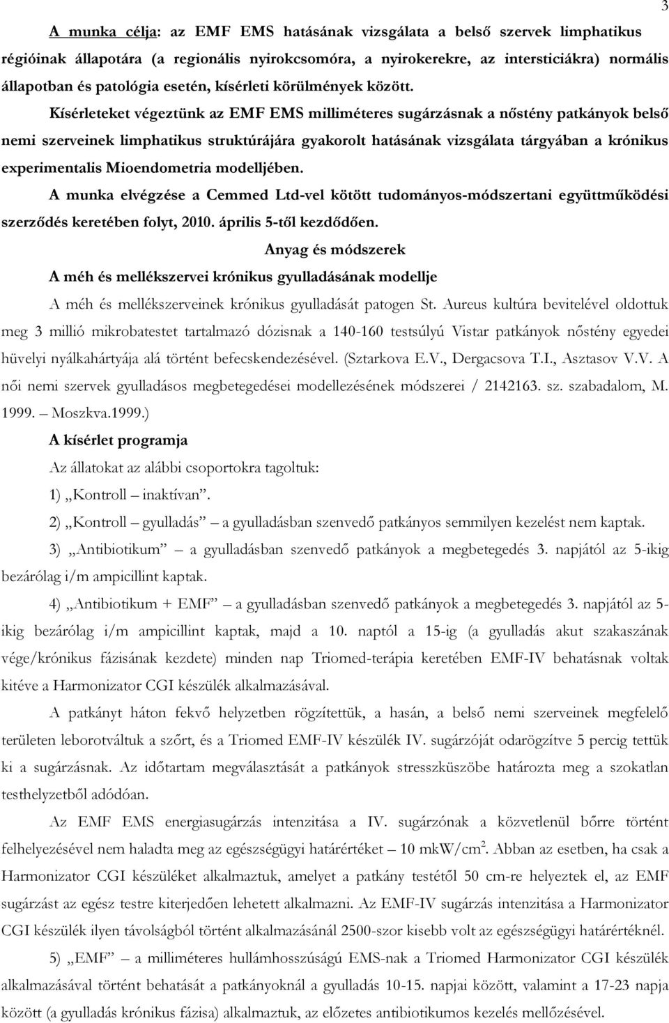 Kísérleteket végeztünk az EMF EMS milliméteres sugárzásnak a nőstény patkányok belső nemi szerveinek limphatikus struktúrájára gyakorolt hatásának vizsgálata tárgyában a krónikus experimentalis