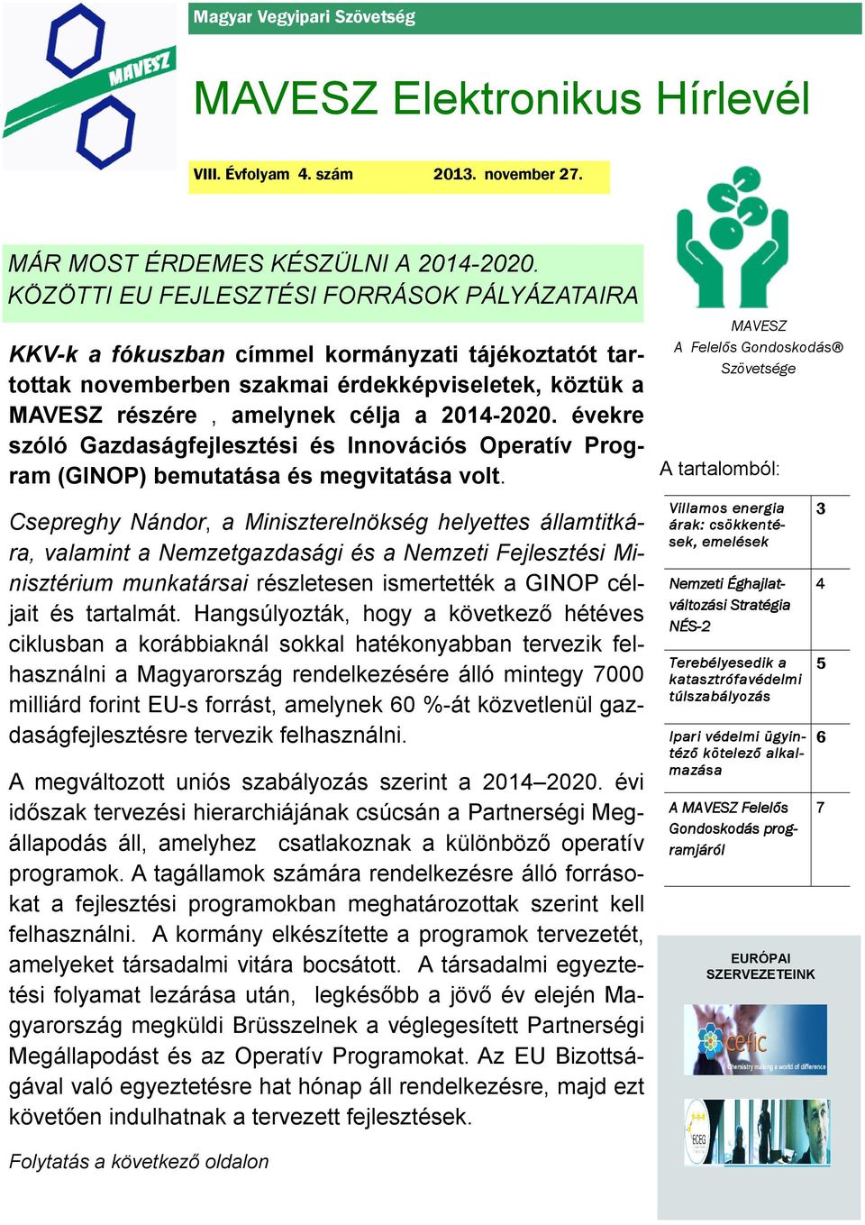 évekre szóló Gazdaságfejlesztési és Innovációs Operatív Program (GINOP) bemutatása és megvitatása volt.