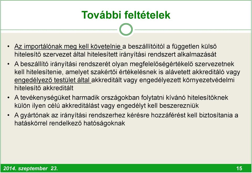 testület által akkreditált vagy engedélyezett környezetvédelmi hitelesítő akkreditált A tevékenységüket harmadik országokban folytatni kívánó hitelesítőknek külön ilyen