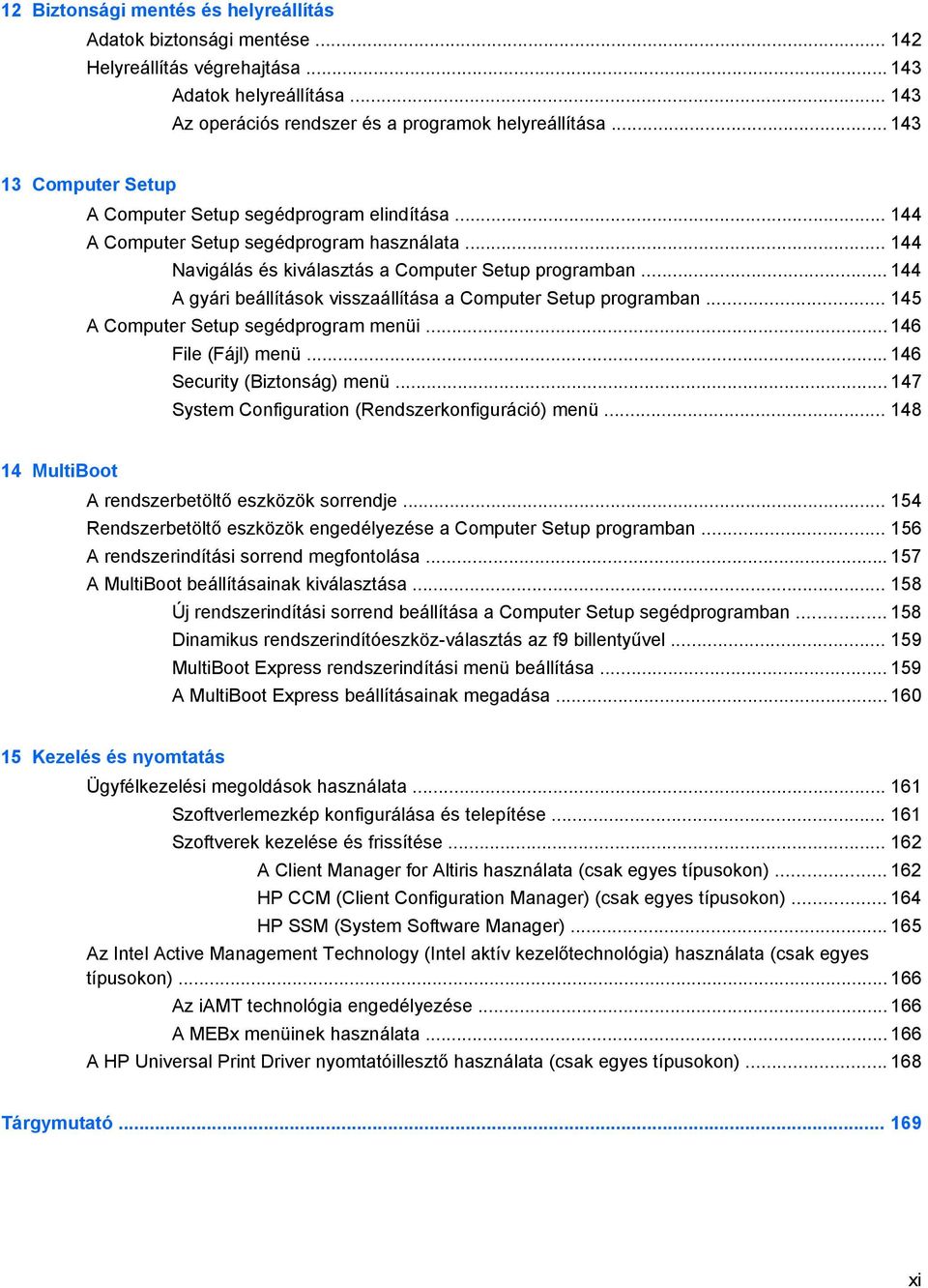 .. 144 A gyári beállítások visszaállítása a Computer Setup programban... 145 A Computer Setup segédprogram menüi... 146 File (Fájl) menü... 146 Security (Biztonság) menü.