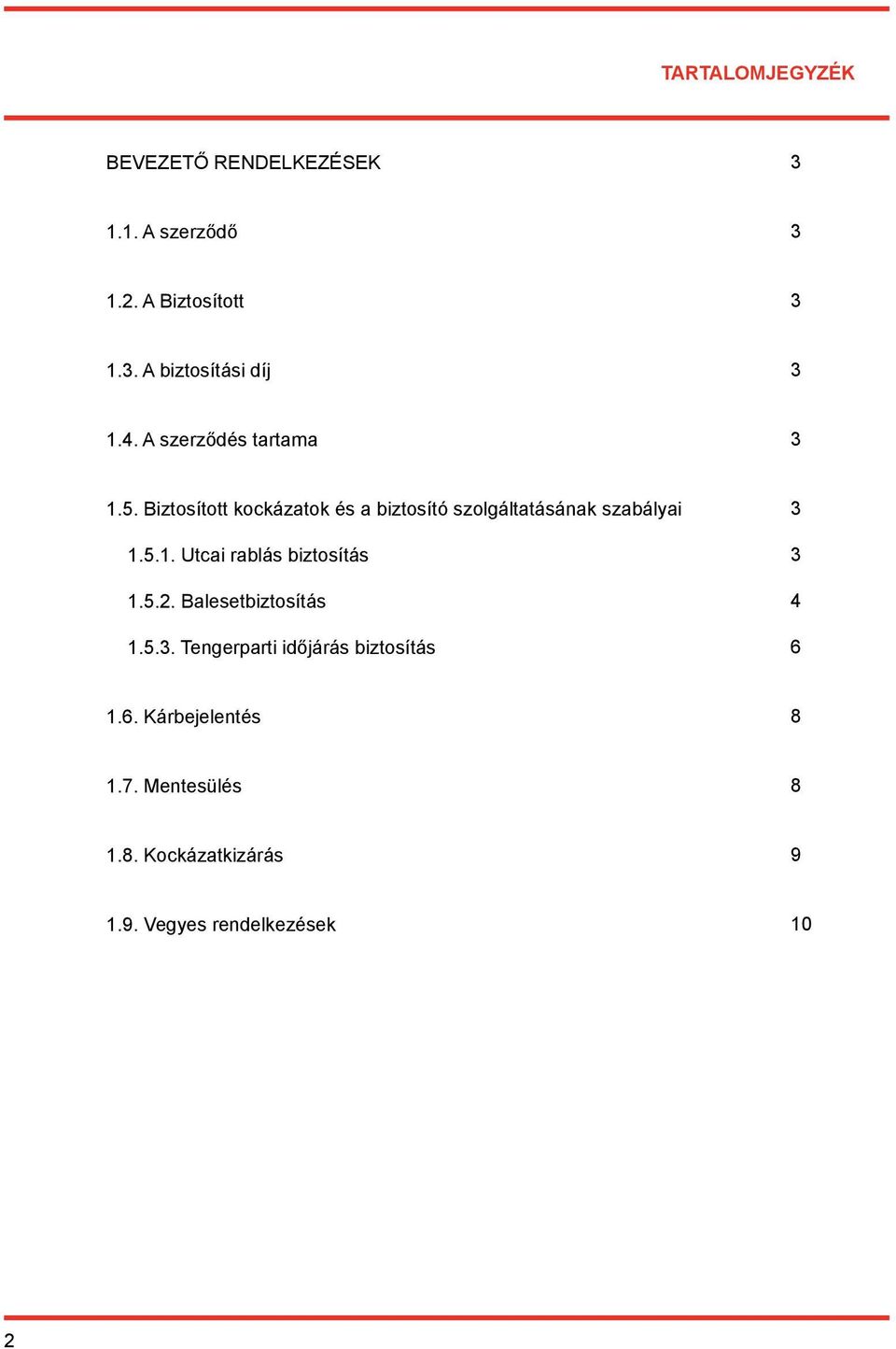 Biztosított kockázatok és a biztosító szolgáltatásának szabályai 1.5.1. Utcai rablás biztosítás 1.