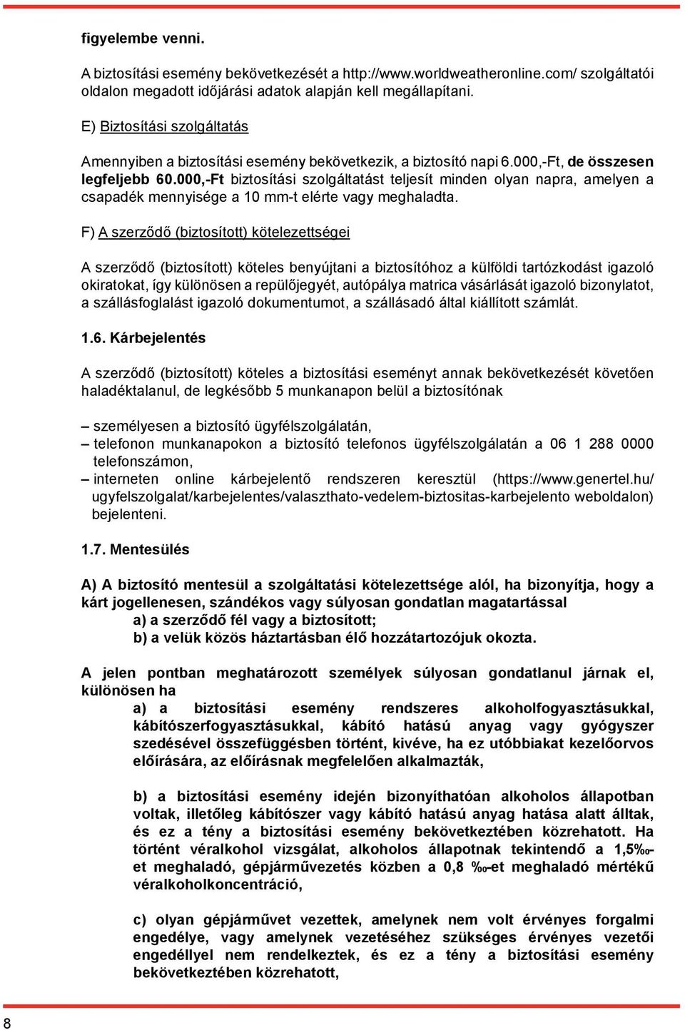 000,-Ft biztosítási szolgáltatást teljesít minden olyan napra, amelyen a csapadék mennyisége a 10 mm-t elérte vagy meghaladta.