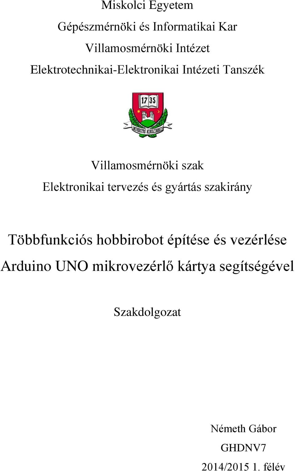 tervezés és gyártás szakirány Többfunkciós hobbirobot építése és vezérlése