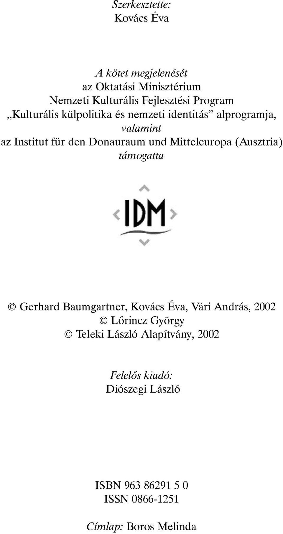 und Mitteleuropa (Ausztria) támogatta Gerhard Baumgartner, Kovács Éva, Vári András, 2002 Lõrincz György