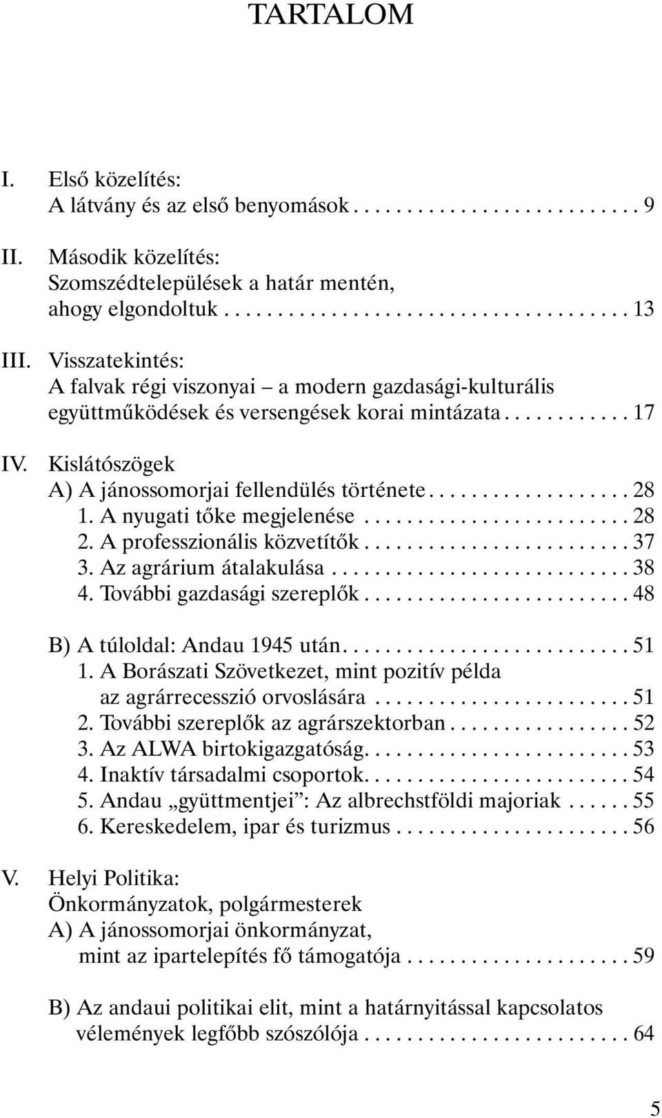 A nyugati tõke megjelenése......................... 28 2. A professzionális közvetítõk......................... 37 3. Az agrárium átalakulása............................ 38 4.