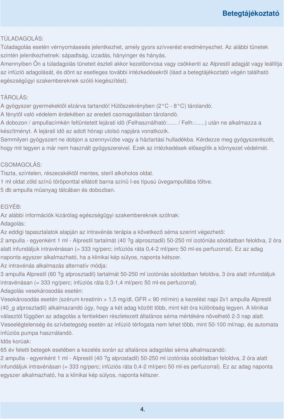 betegtájékoztató végén található egészségügyi szakembereknek szóló kiegészítést). TÁROLÁS: A gyógyszer gyermekektõl elzárva tartandó! Hûtõszekrényben (2 C - 8 C) tárolandó.