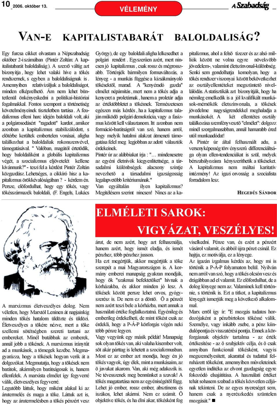 Ám nem lehet büntetlenül önkényeskedni a politikai-históriai fogalmakkal. Fontos szempont a történetiség követelményeinek tiszteletben tartása.