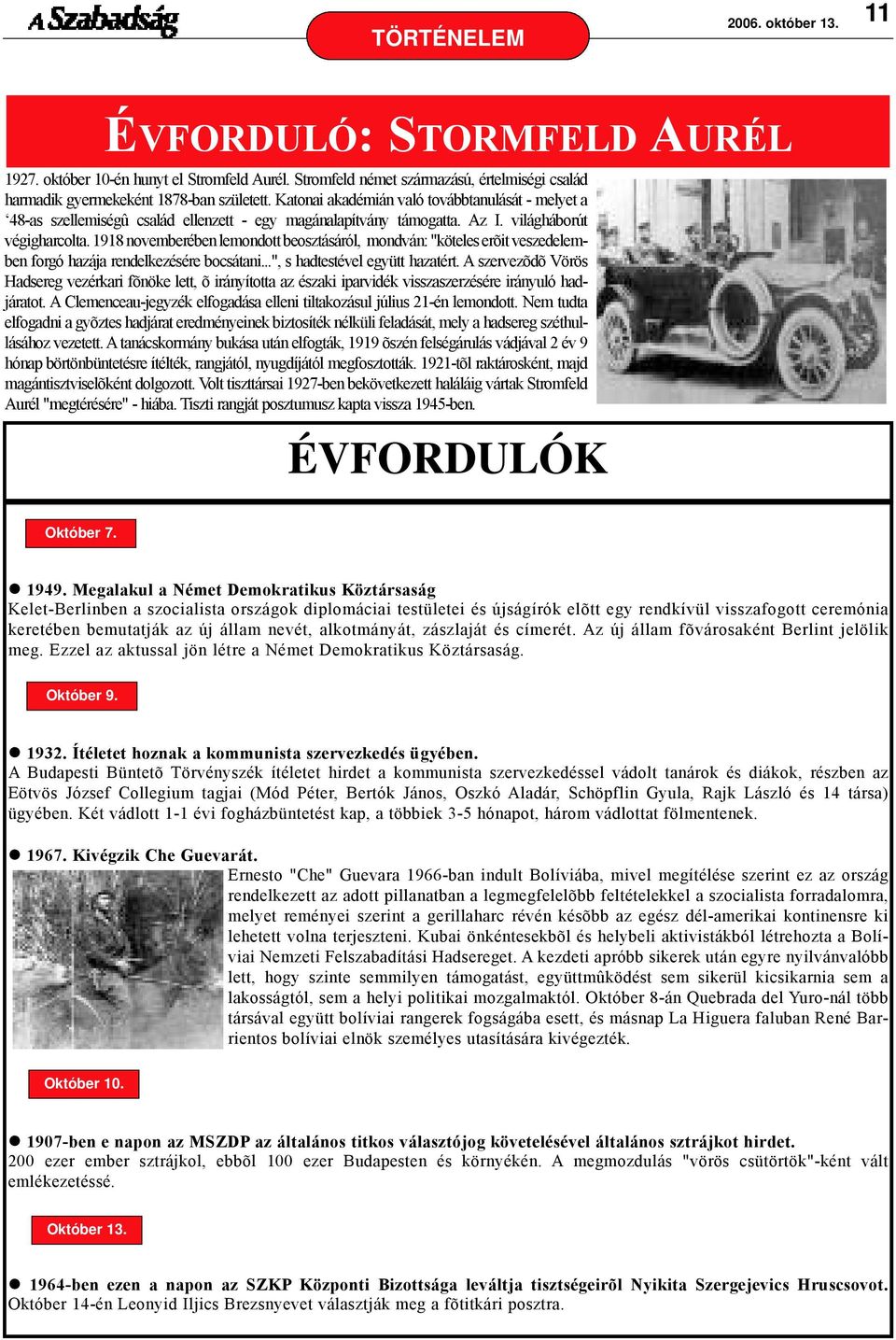 1918 novemberében lemondott beosztásáról, mondván: "köteles erõit veszedelemben forgó hazája rendelkezésére bocsátani...", s hadtestével együtt hazatért.