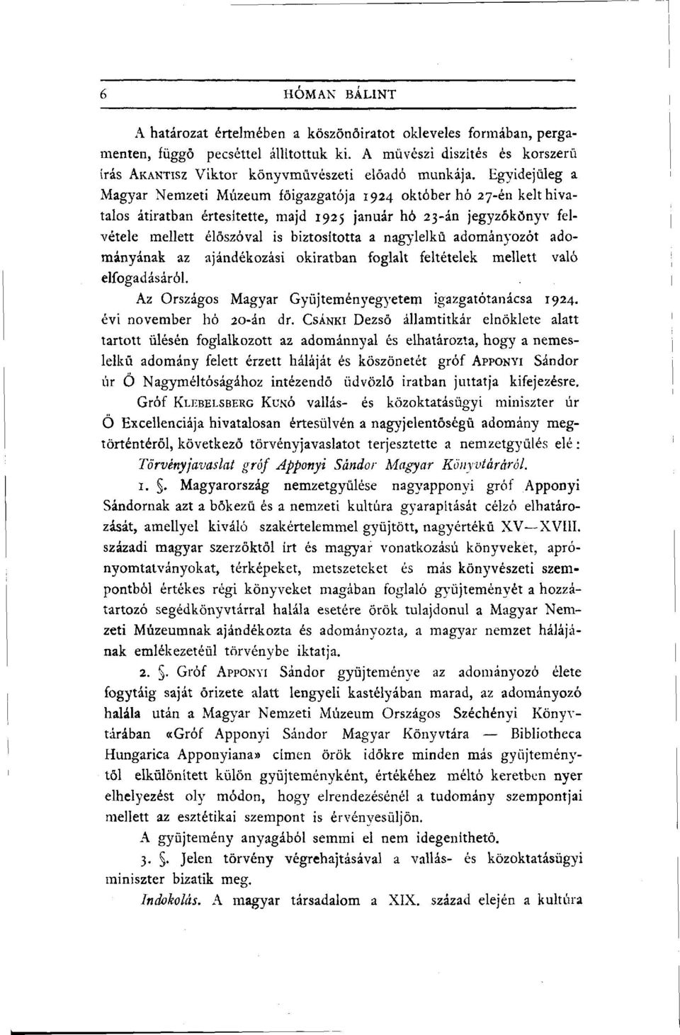 nagylelkű adományozót adományának az ajándékozási okiratban foglalt feltételek mellett való elfogadásáról. Az Országos Magyar Gyüjteményegyetem igazgatótanácsa 1924. évi november hó 20-án dr.