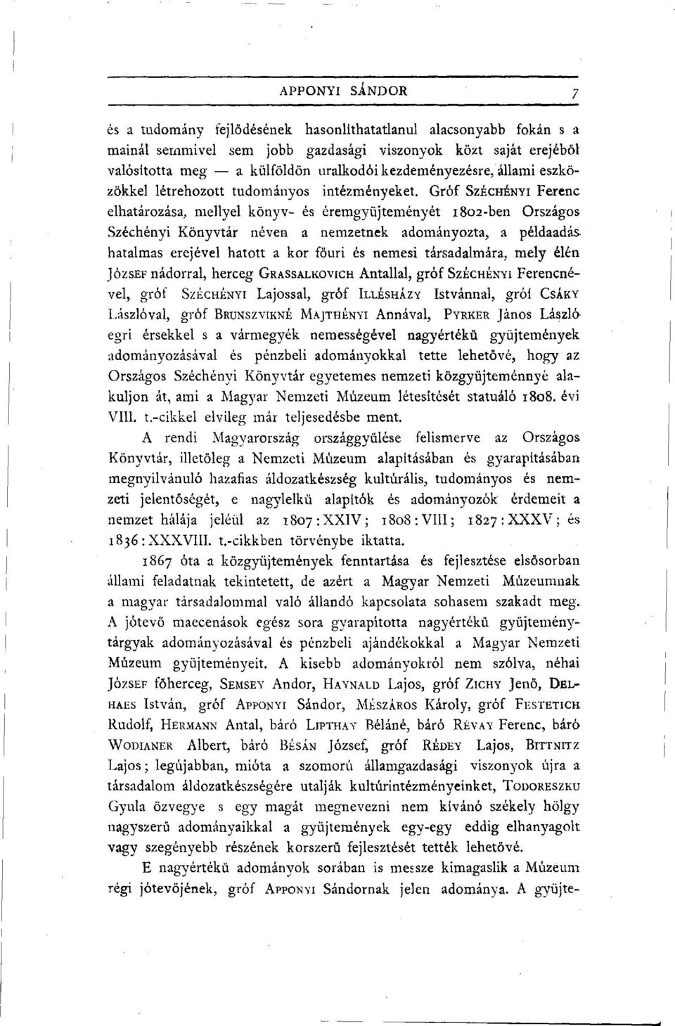 Gróf SZÉCHÉNYI Ferenc elhatározása, mellyel könyv- és éremgyüjteményét 1802-ben Országos Széchényi Könyvtár néven a nemzetnek adományozta, a példaadás hatalmas erejével hatott a kor főúri és nemesi