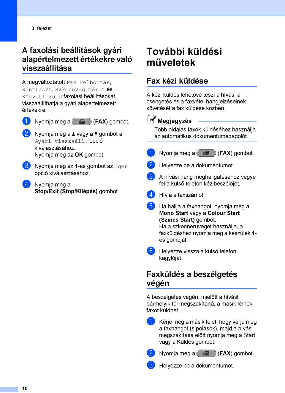 opció c Nyomja meg az 1-es gombot az Igen opció d Nyomja meg a Stop/Exit (Stop/Kilépés) gombot.