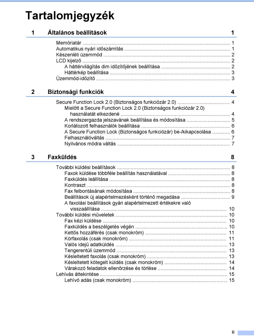 .. 4 A rendszergazda jelszavának beállítása és módosítása... 5 Korlátozott felhasználók beállítása... 6 A Secure Function Lock (Biztonságos funkciózár) be-/kikapcsolása... 6 Felhasználóváltás.