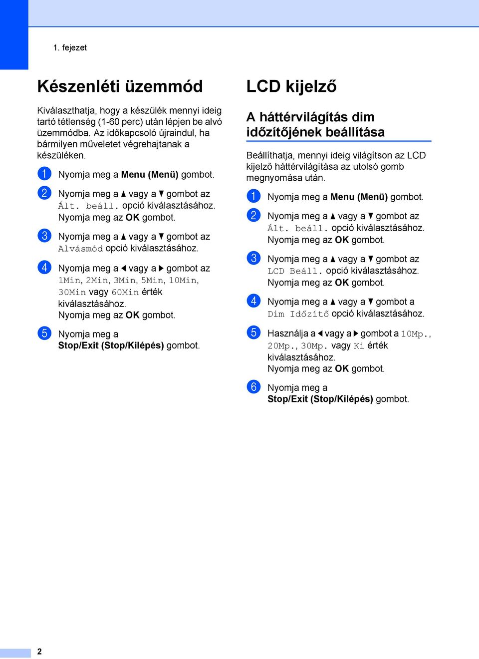 opció c Nyomja meg a a vagy a b gombot az Alvásmód opció d Nyomja meg a d vagy a c gombot az 1Min, 2Min, 3Min, 5Min, 10Min, 30Min vagy 60Min érték e Nyomja meg a Stop/Exit (Stop/Kilépés) gombot.