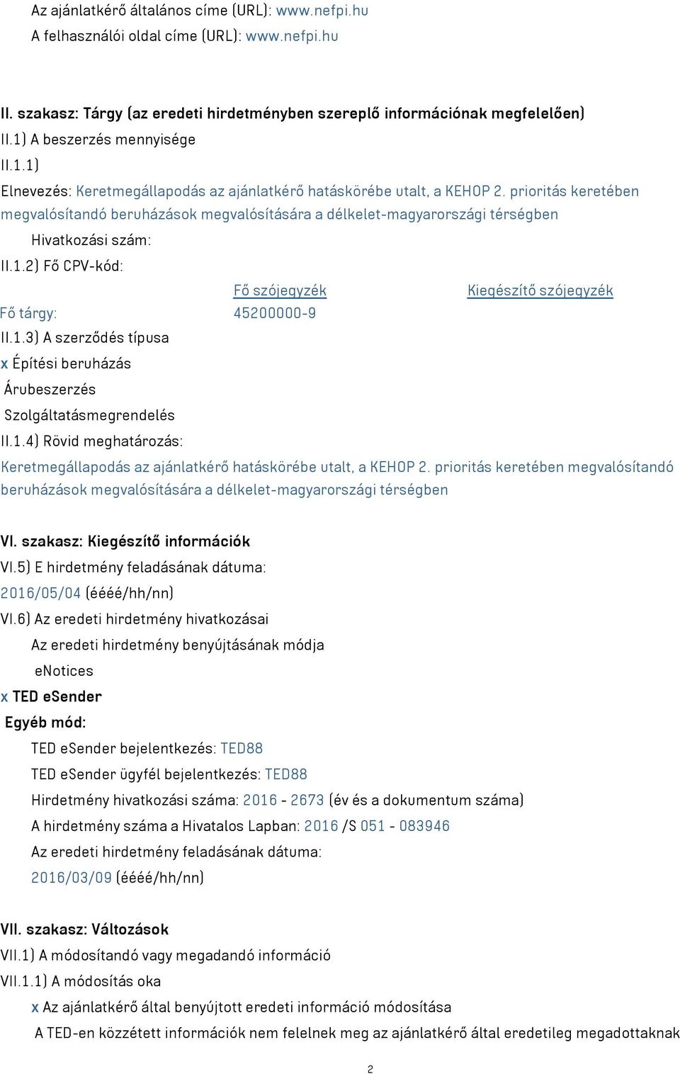 prioritás keretében megvalósítandó beruházások megvalósítására a délkelet-magyarországi térségben Hivatkozási szám: II.1.