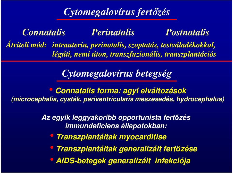 elváltozások (microcephalia, cysták, periventricularis meszesedés, hydrocephalus) Az egyik leggyakoribb opportunista